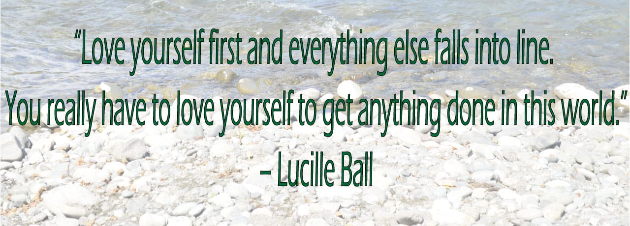 Love yourself first and everything else falls into line. You really have to love yourself to get anything done in this world.